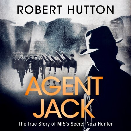 Agent Jack: The True Story of MI5’s Secret Nazi Hunter