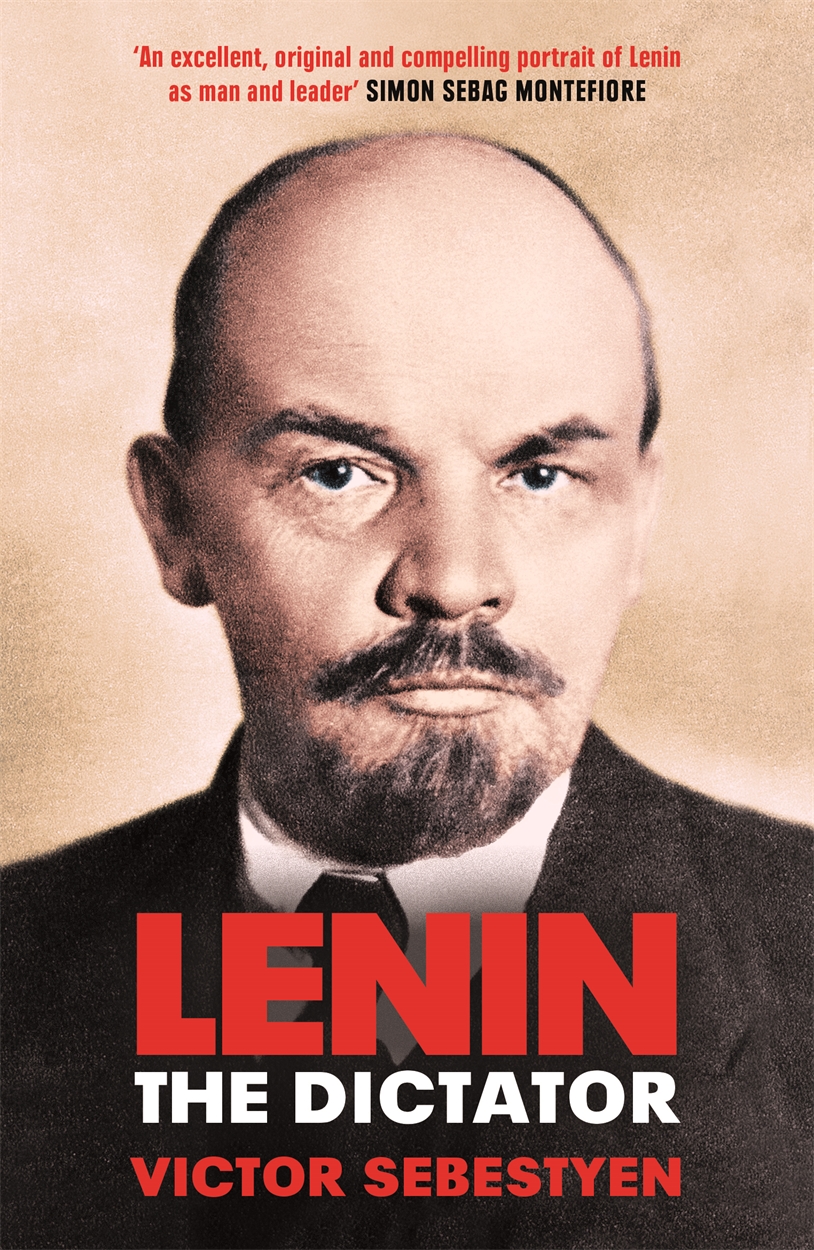 Lenin the Dictator by Victor Sebestyen | Orion - Bringing You News From ...