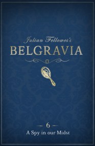 Julian Fellowes's Belgravia Episode 6: A Spy in our Midst