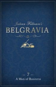 Julian Fellowes's Belgravia Episode 7: A Man of Business