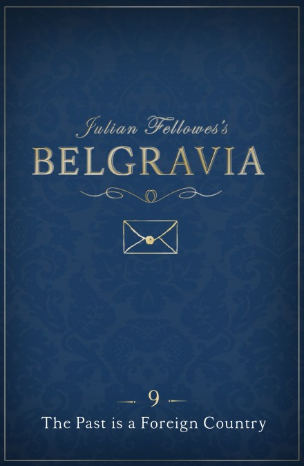 Julian Fellowes's Belgravia Episode 9: The Past is a Foreign Country