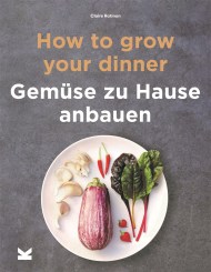 How to Grow Your Dinner. Gemüse zu Hause anbauen